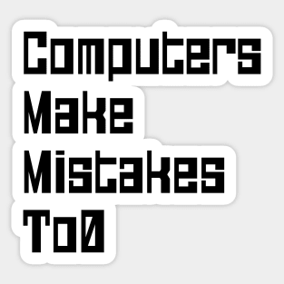 Computers Make Mistakes To0 Sticker